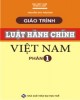 Giáo trình Luật hành chính Việt Nam - Phần 1: Những vấn đề chung của luật hành chính - TS. Phan Trung Hiền