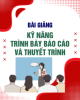 Bài giảng Kỹ năng trình bày báo cáo và thuyết trình