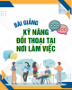 Bài giảng Kỹ năng đối thoại tại nơi làm việc