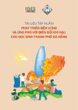 Tài liệu tập huấn Phát triển bền vững và ứng phó với biến đổi khí hậu cho học sinh Thành phố Đà Nẵng