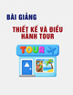 Tập bài giảng môn Thiết kế và điều hành tour - Th.S. Nguyễn Văn Hợp