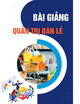 Bài giảng Quản trị bán lẻ - Chương 1: Tổng quan về quản trị bán lẻ