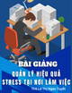 Bài giảng Quản lý hiệu quả stress tại nơi làm việc - ThS.Lê Thị Ngọc Tuyết
